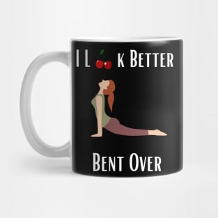 I Look Better Bent Over Mug